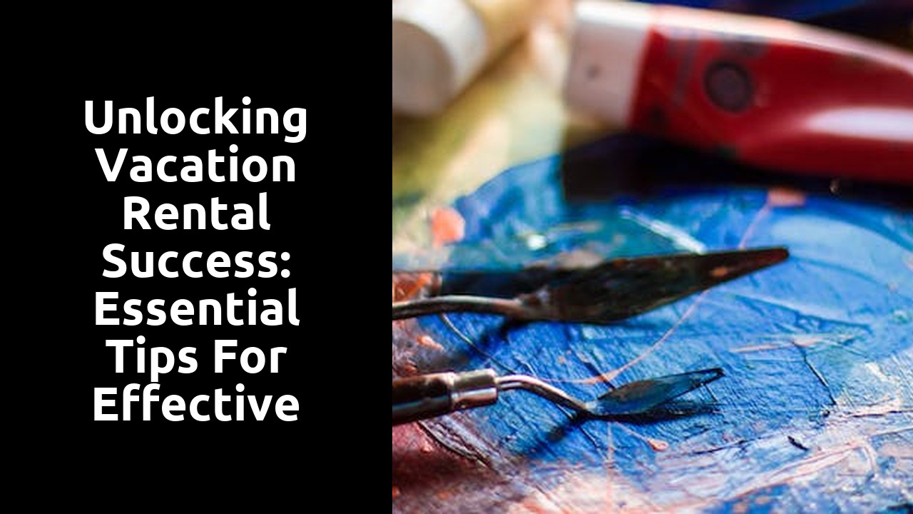 Unlocking Vacation Rental Success: Essential Tips for Effective Property Management